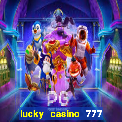 lucky casino 777 real cash