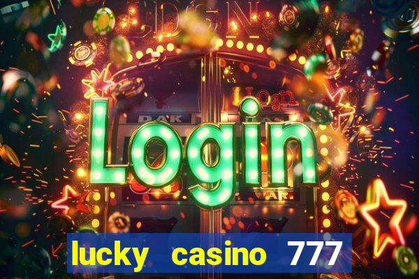 lucky casino 777 real cash