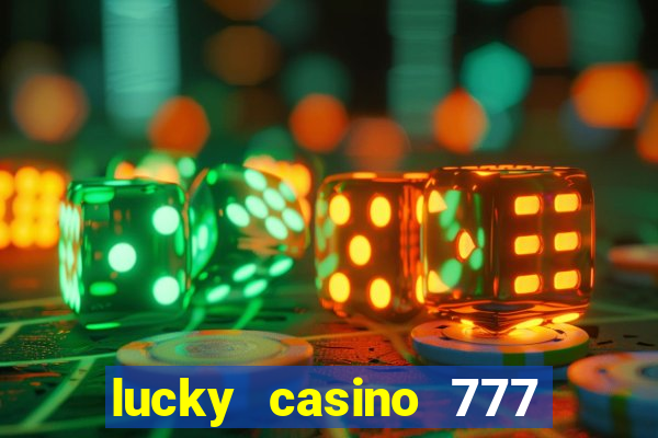 lucky casino 777 real cash