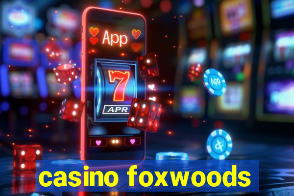 casino foxwoods