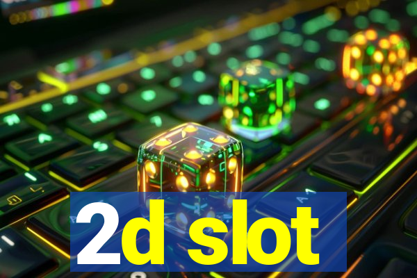 2d slot