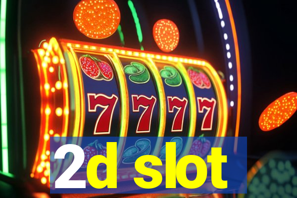 2d slot