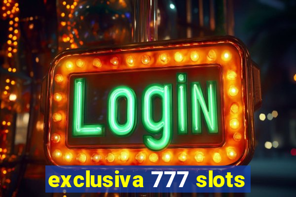 exclusiva 777 slots