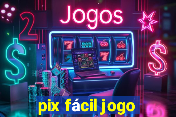 pix fácil jogo