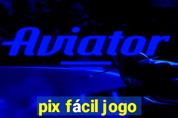 pix fácil jogo