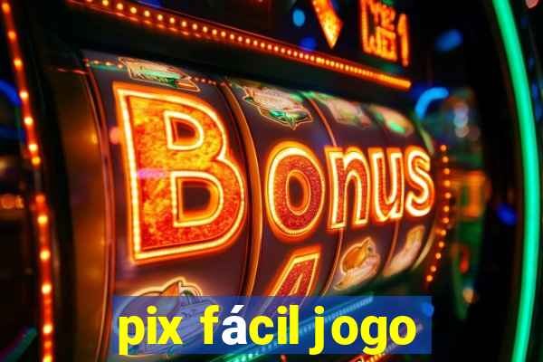 pix fácil jogo