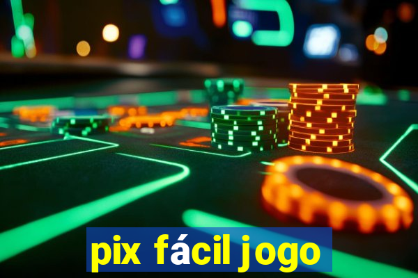 pix fácil jogo