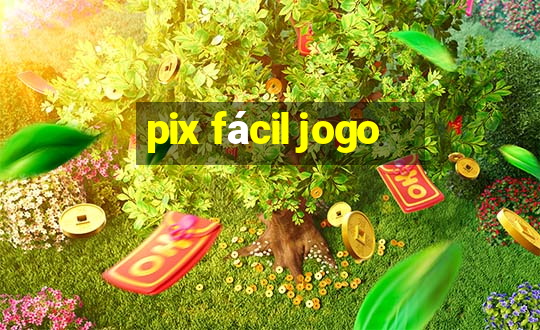 pix fácil jogo