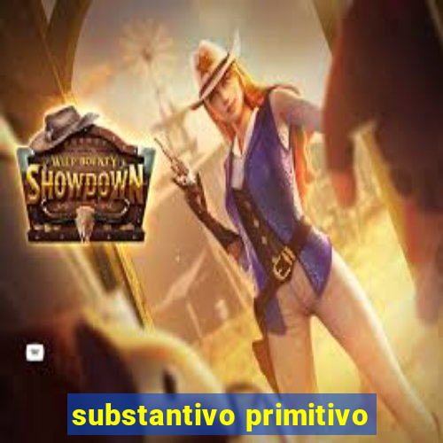 substantivo primitivo