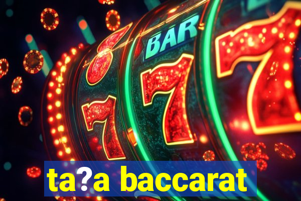 ta?a baccarat