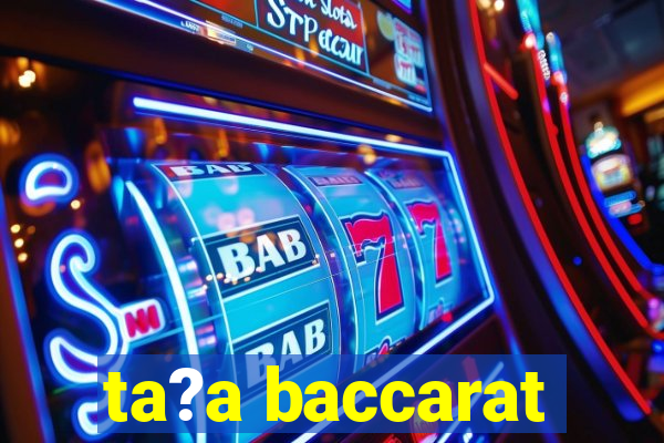 ta?a baccarat