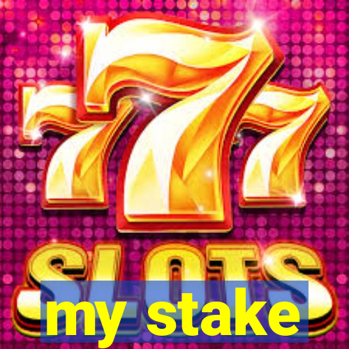 my stake