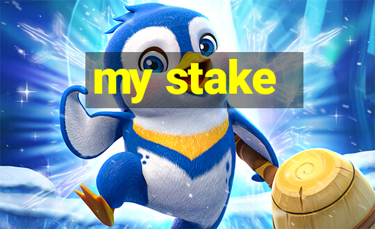 my stake