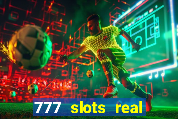 777 slots real cash game