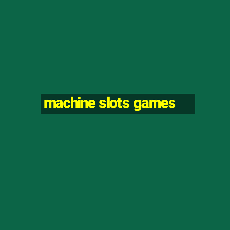 machine slots games