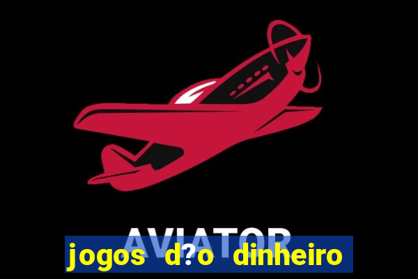 jogos d?o dinheiro de verdade