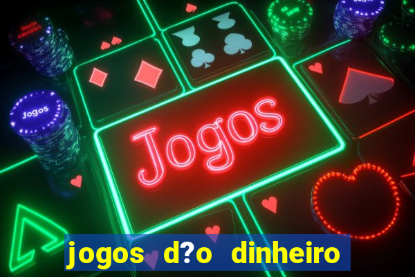 jogos d?o dinheiro de verdade