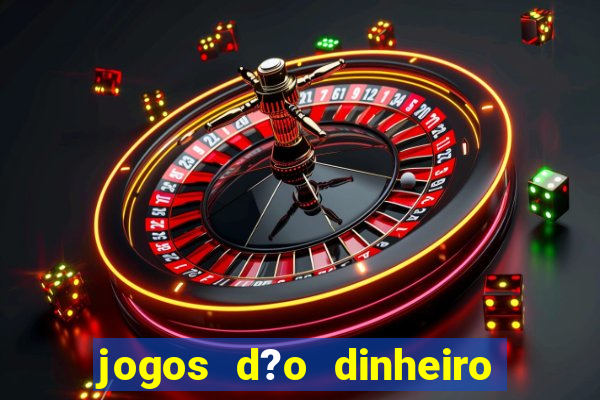 jogos d?o dinheiro de verdade