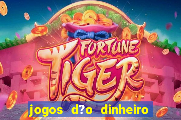 jogos d?o dinheiro de verdade