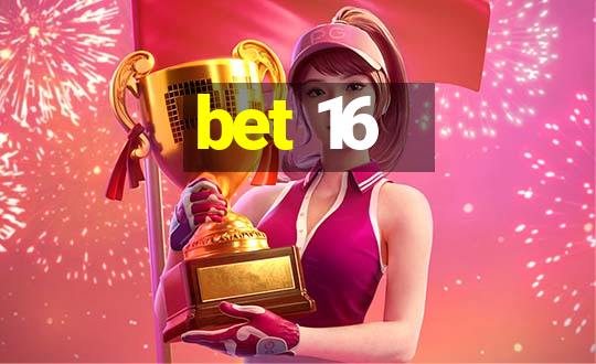 bet 16