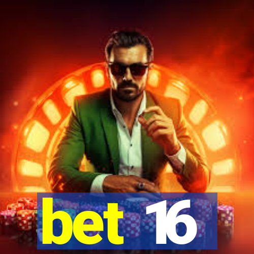 bet 16