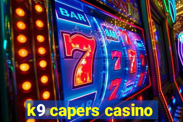 k9 capers casino