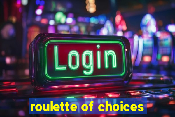 roulette of choices