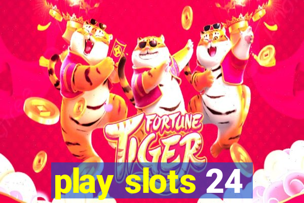 play slots 24