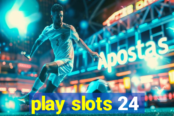 play slots 24