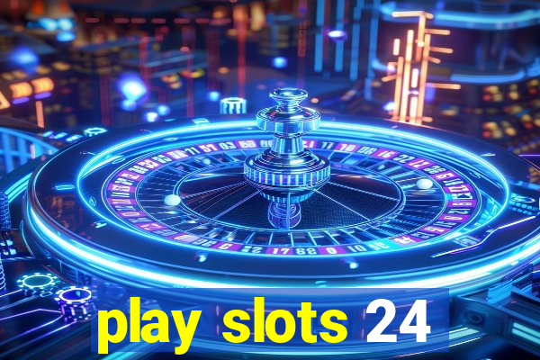 play slots 24