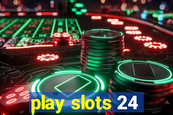 play slots 24