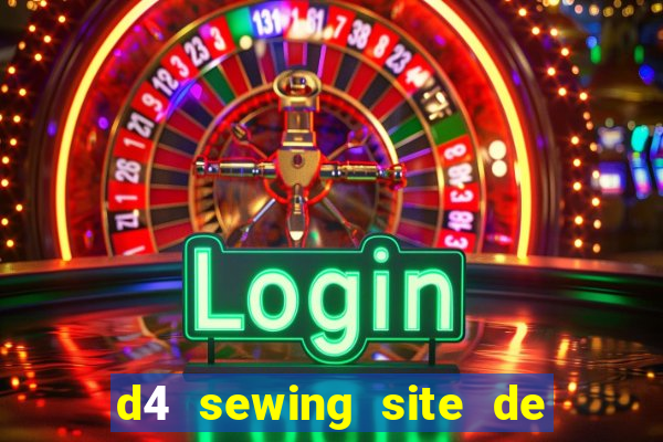 d4 sewing site de relacionamento login entrar