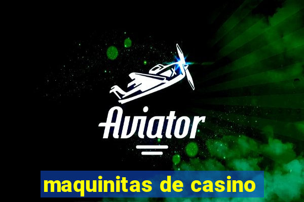 maquinitas de casino