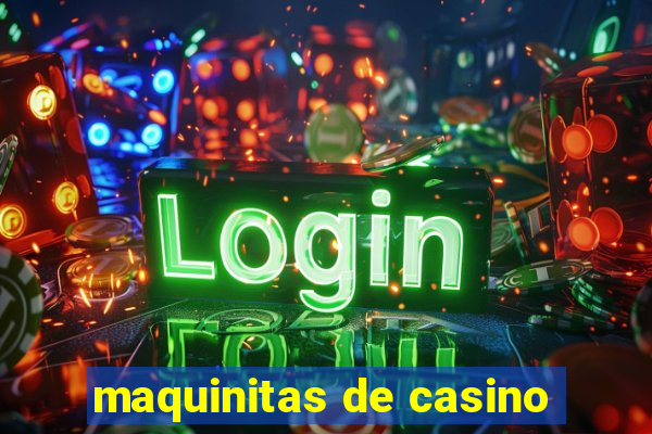 maquinitas de casino