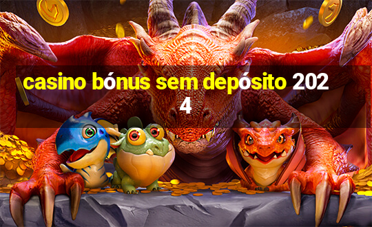 casino bónus sem depósito 2024