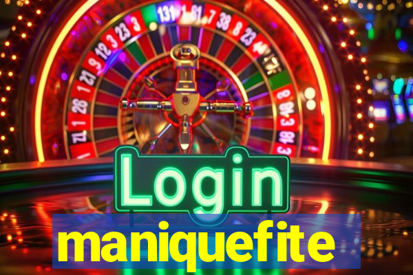 maniquefite