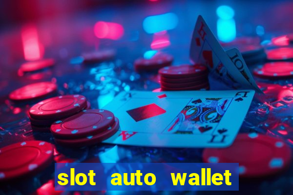 slot auto wallet ???10???100 ?????? 2020