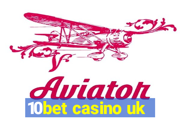 10bet casino uk