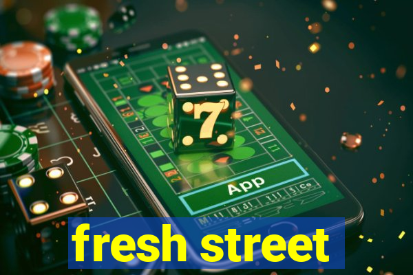 fresh street