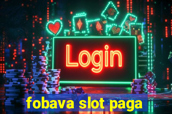 fobava slot paga