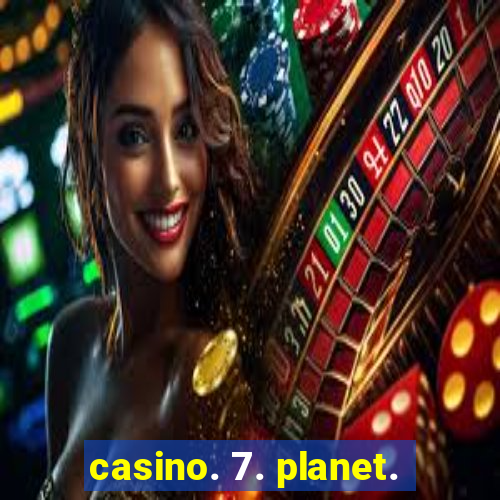 casino. 7. planet.