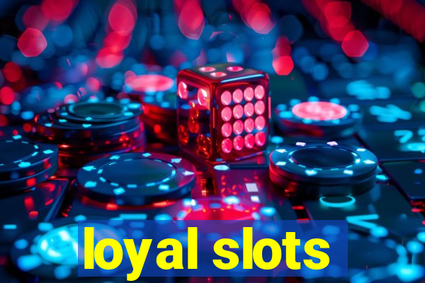 loyal slots