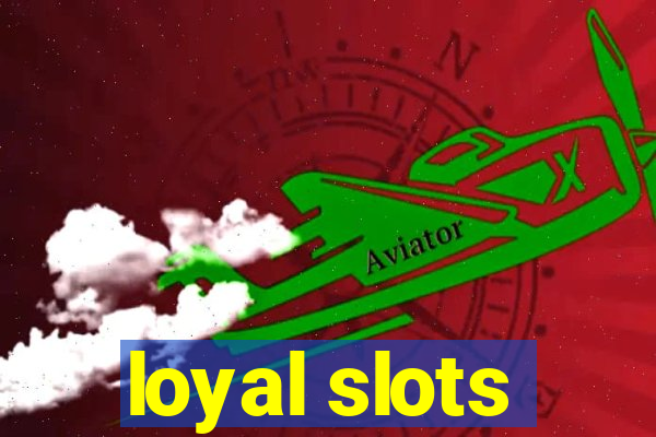 loyal slots