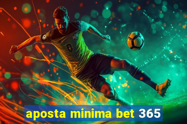 aposta minima bet 365