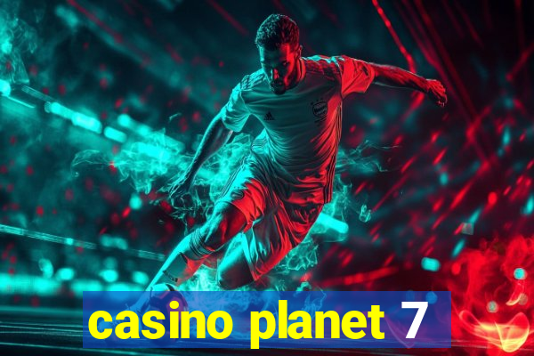 casino planet 7