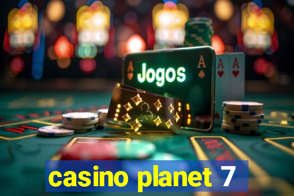 casino planet 7