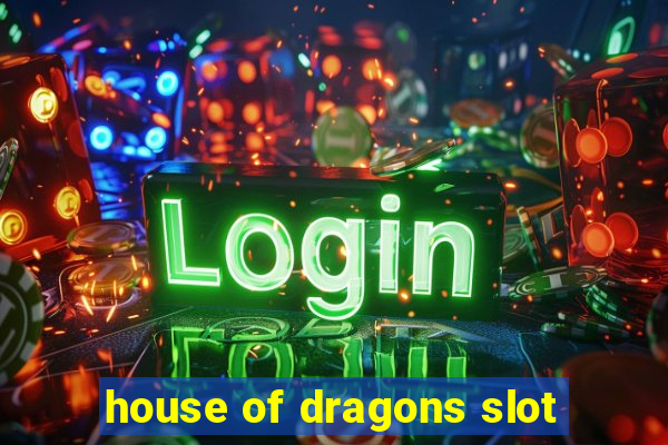 house of dragons slot