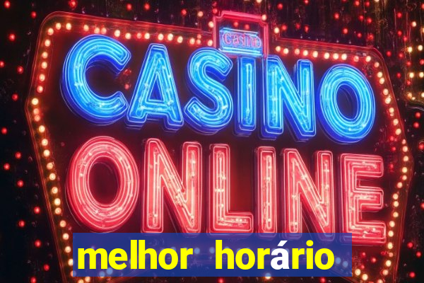 melhor horário para jogar fortune tiger hoje de madrugada