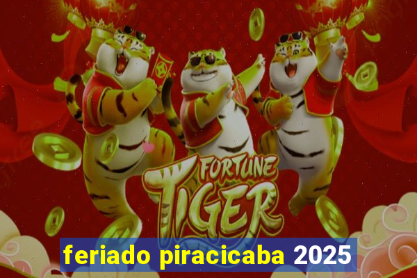 feriado piracicaba 2025