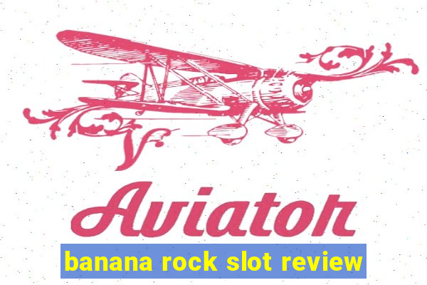 banana rock slot review